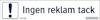 SKYLT INGEN REKLAM TACK 100X20DE